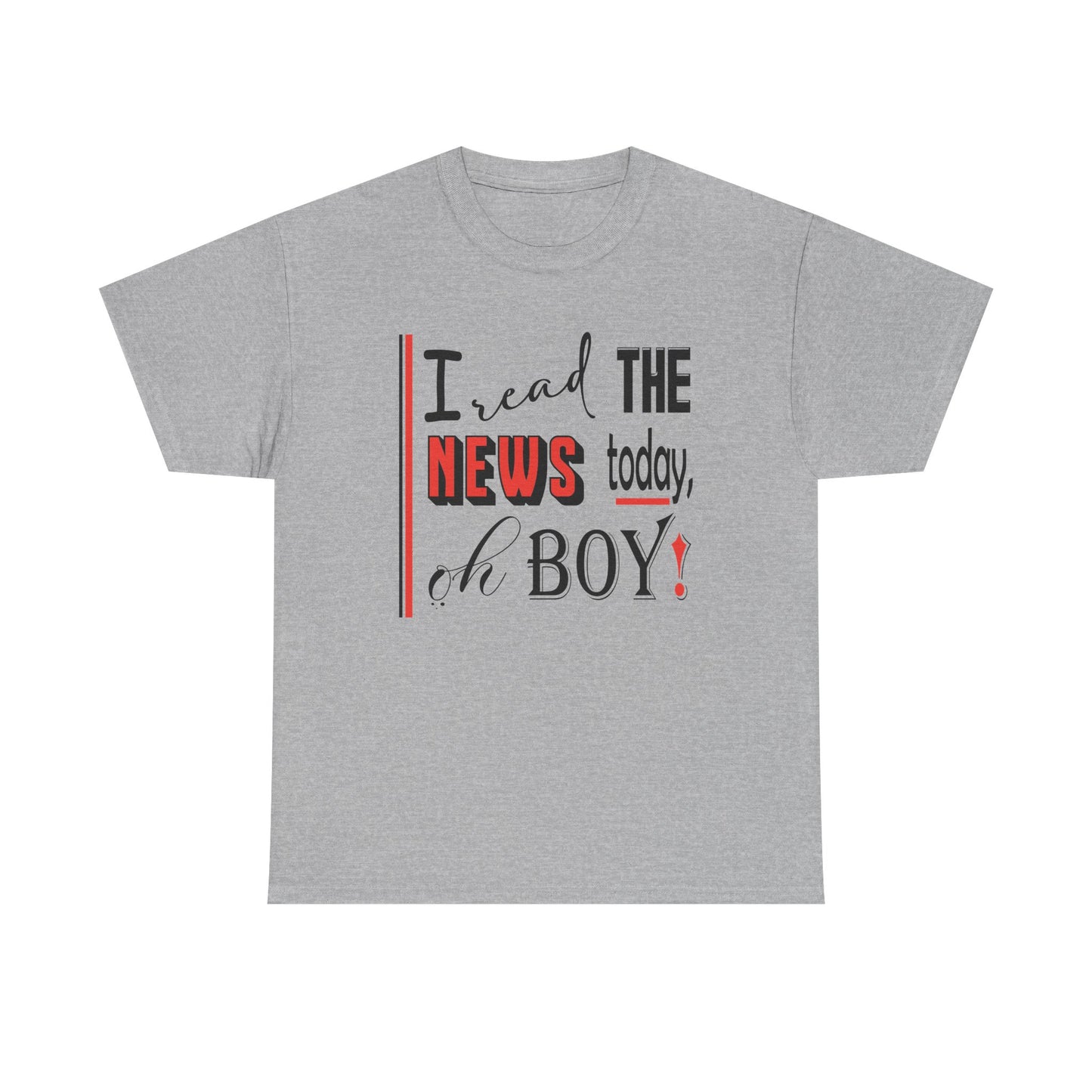 I read the news today o boy! Unisex Heavy Cotton Tee, Fun Graphic Shirt, Casual Wear, Gift for Readers, Trendy Statement Tee