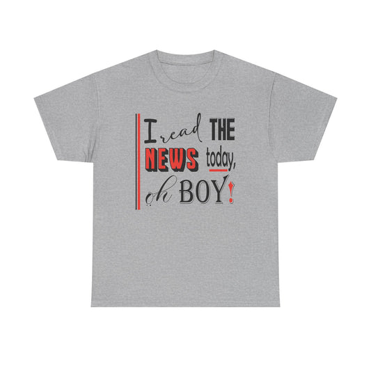 I read the news today o boy! Unisex Heavy Cotton Tee, Fun Graphic Shirt, Casual Wear, Gift for Readers, Trendy Statement Tee