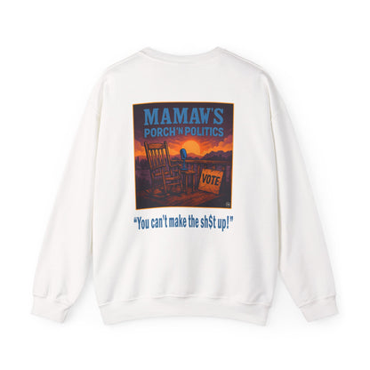 Mamaw's Porch N' Politics (front pocket) "You can't make this sh$t up" (back) unisex heavy blend crewneck sweatshirt