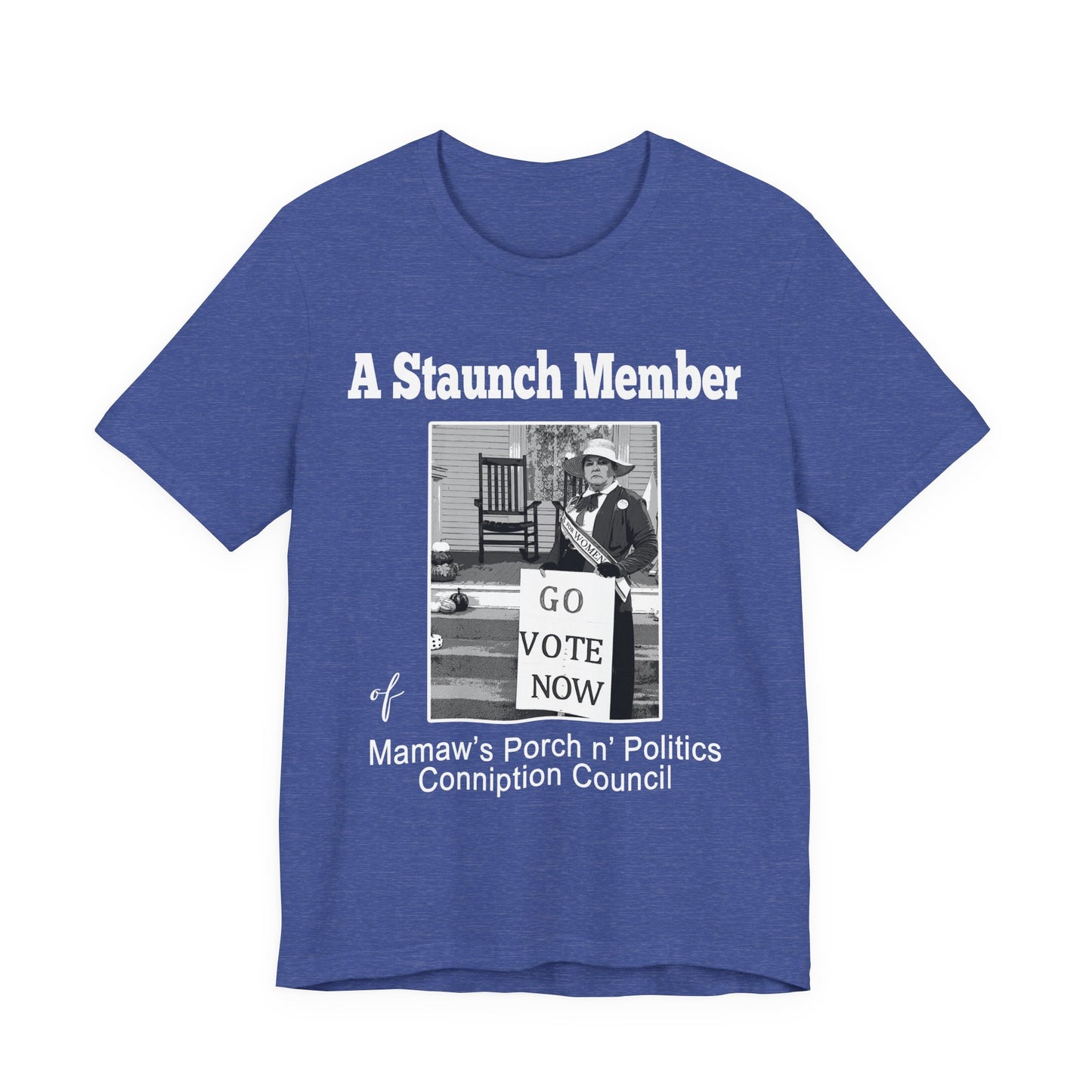 A Staunch Member 'Go Vote Now' T‑Shirt — Mamaw’s Porch n’ Politics Voter Shirt (Men sizing)