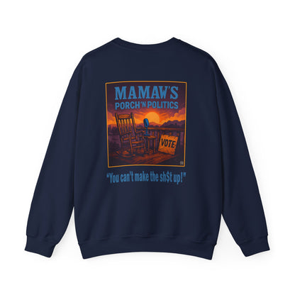Mamaw's Porch N' Politics (front pocket) "You can't make this sh$t up" (back) unisex heavy blend crewneck sweatshirt