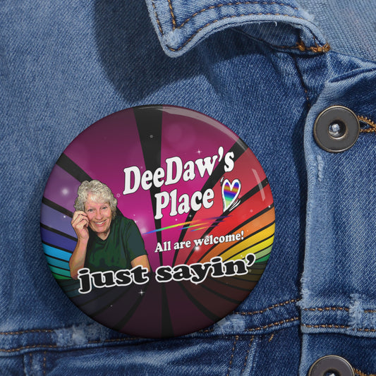3" Custom Pin Button — “DeeDaw’s Place: All Are Welcome! Just Sayin’”