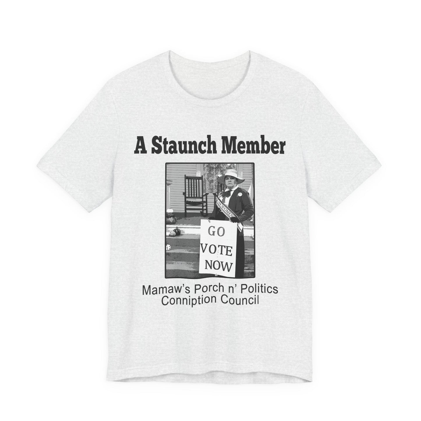 A Staunch Member 'Go Vote Now' T‑Shirt — Mamaw’s Porch n’ Politics Voter Shirt (Men sizing)