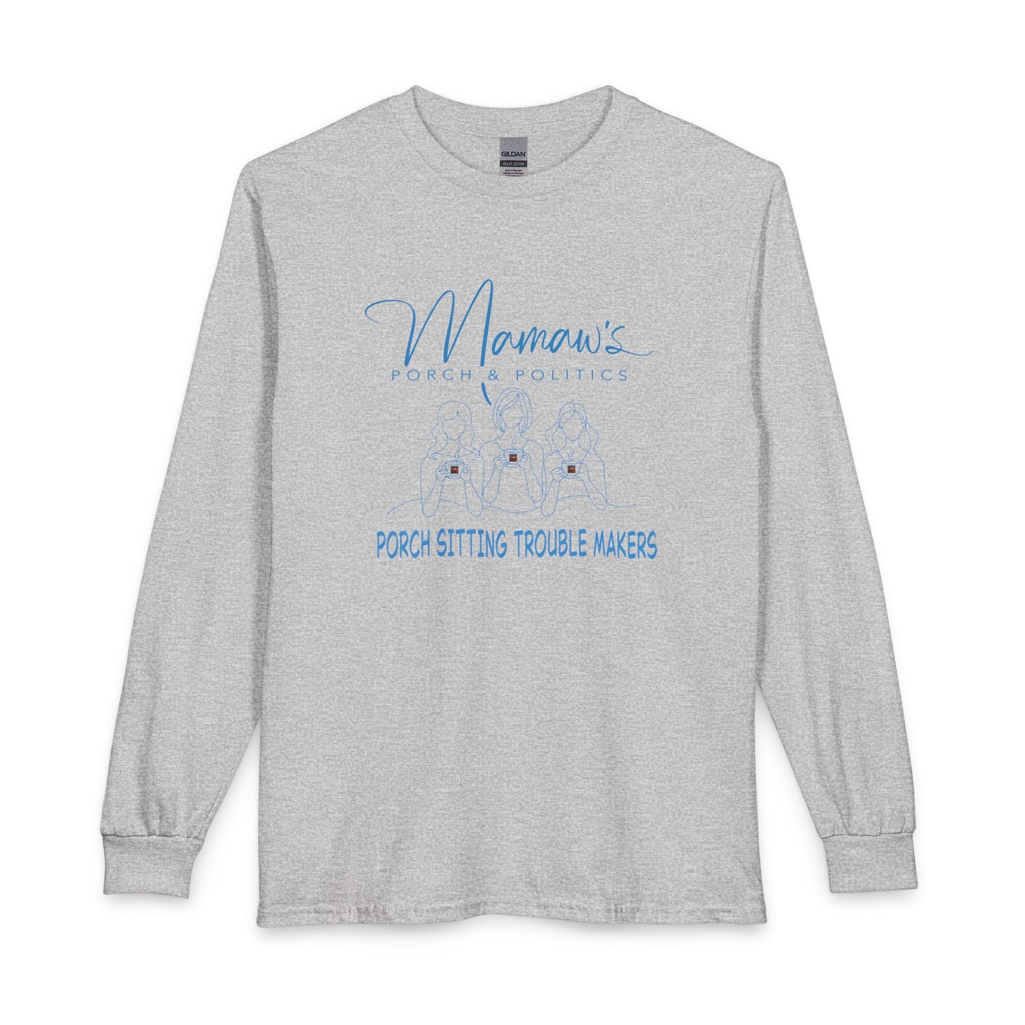 Mamaw's Porch Politics Long Sleeve Shirt – "Porch Sitting Trouble Makers"