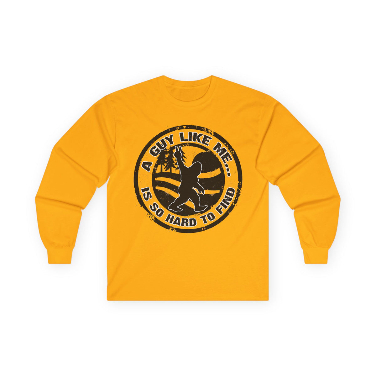 Long Sleeve Tee — “A Guy Like Me Is So Hard to Find” Bigfoot