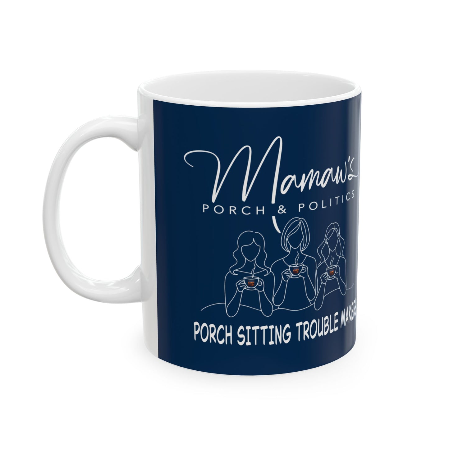 Political Activist Ceramic Mug — Mamaw's Porch Trouble Makers - Loud and Salty! 11oz