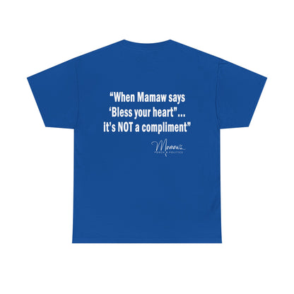 Mamaw's Porch N' Politics logo (front pocket) When Mamaw says, Bless your heart...it's NOT a compliment (back) unisex Cotton Tee