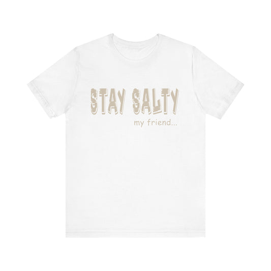 Stay Salty my Friend...Unisex Graphic Tee